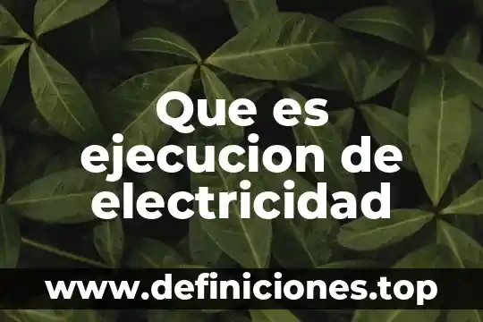 Que es la ejecución de una obra 3 Que es ejecucion de electricidad