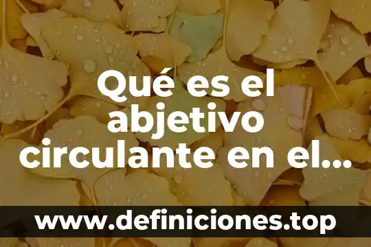 Que es har en ingles 4 Qué es el abjetivo circulante en el idioma inglés