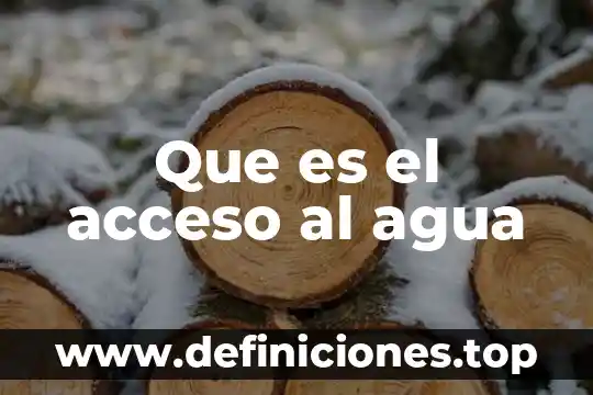 Que es dificultad en el acceso en programacion 7 Que es el acceso al agua