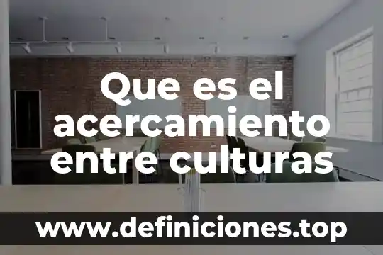 Culturas transversales que es 5 Que es el acercamiento entre culturas