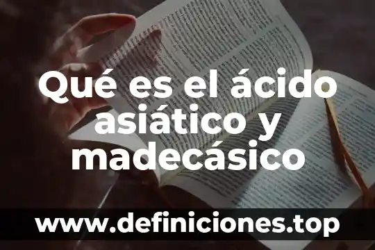 Qué es el ácido asiático y madecásico