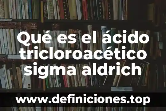 Que es el nivel de sigma 8 Qué es el ácido tricloroacético sigma aldrich