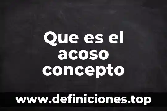 Que es el acoso concepto