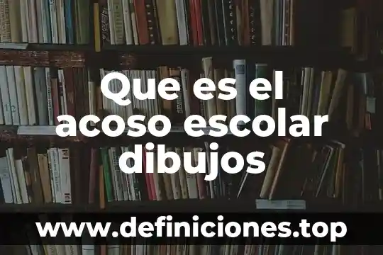 Que es el acoso escolar dibujos