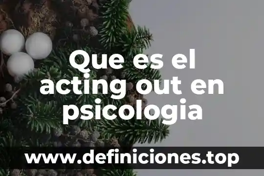 Que es el acting out en psicologia