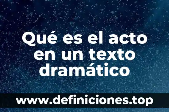 Que es el genero dramatico caracteristicas e la edad media 6 Qué es el acto en un texto dramático