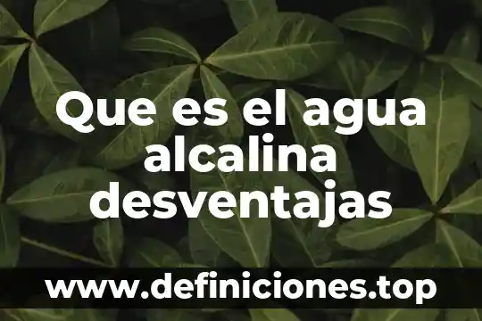 Que es disponibilidad mundial de agua 6 Que es el agua alcalina desventajas