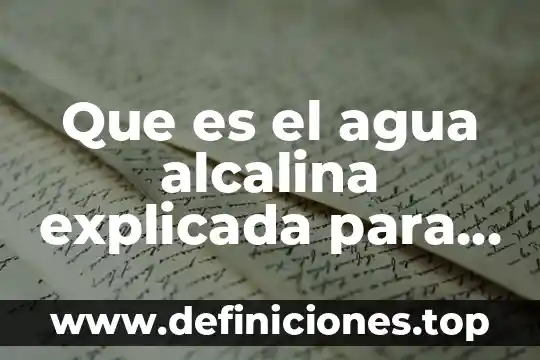 Que es el agua alcalina explicada para niños