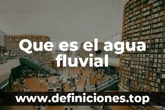Que es el agua fluvial