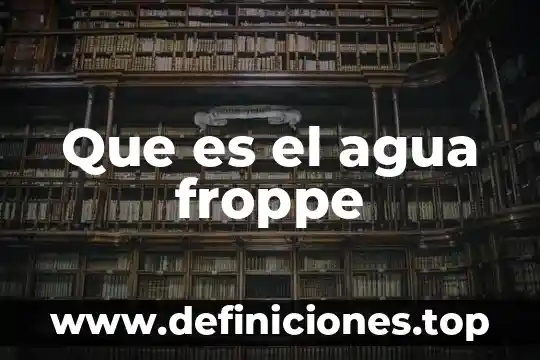 Que es el agua froppe