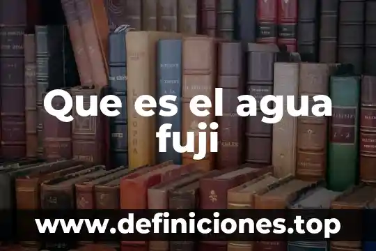 Que es el agua fuji