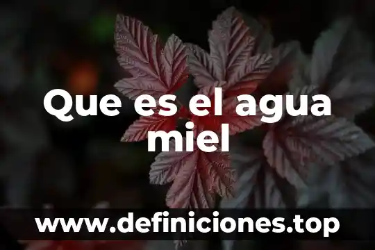 Que es el agua miel