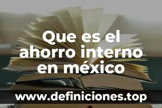 Por que es indispensable el ahorro de energia electrica 8 Que es el ahorro interno en méxico