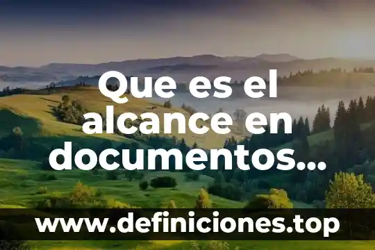 Qué es gráficos en documentos 4 Que es el alcance en documentos tecnicos