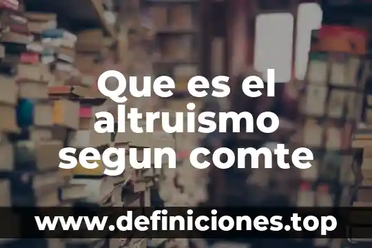 Que es la filosofia para comte 3 Que es el altruismo segun comte