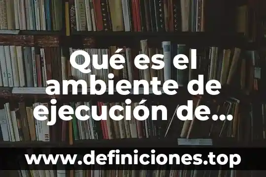 Que es ejecucion de electricidad 4 Qué es el ambiente de ejecución de Java JRE