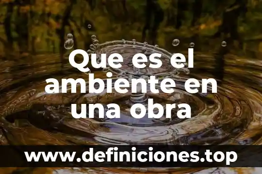 Mundano que es propio del ambiente 7 Que es el ambiente en una obra