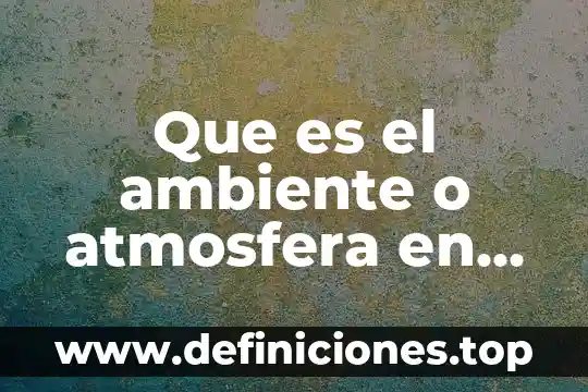 Que es el ambiente o atmosfera en un cuento