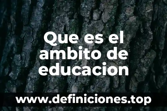 Que es la calidad ambito turistico 5 Que es el ambito de educacion