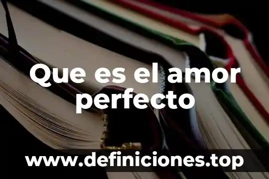 Sabes que es el amor 4 Que es el amor perfecto