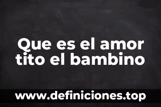 Que es el amor tito el bambino