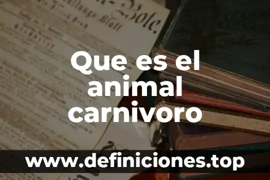 Que es una conlonacion animal 5 Que es el animal carnivoro