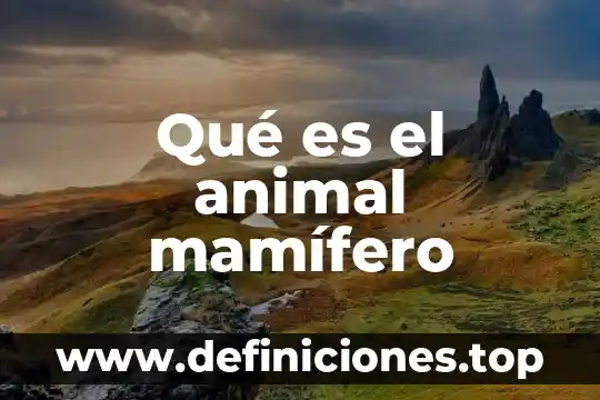 Qué es el animal mamífero