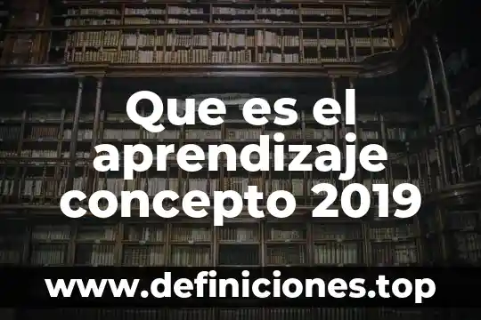 Que es el aprendizaje concepto 2019