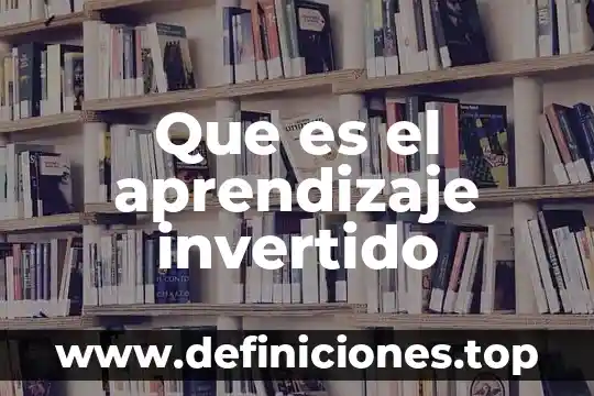 Que es el aprendizaje invertido