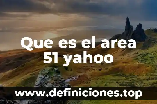 Agax 51 que es 3 Que es el area 51 yahoo