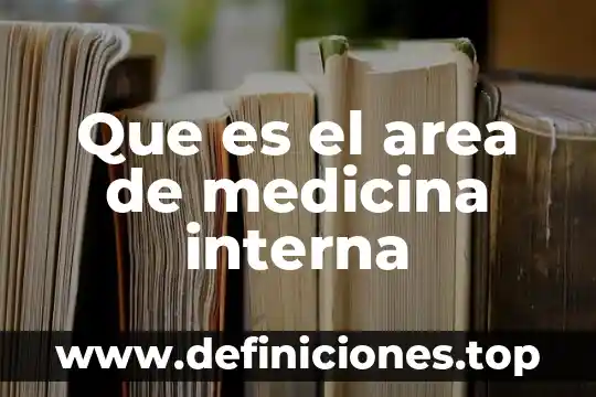 Que es el area de medicina interna
