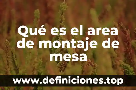 Adhesivos a base de resinas plásticas que es 5 Qué es el area de montaje de mesa