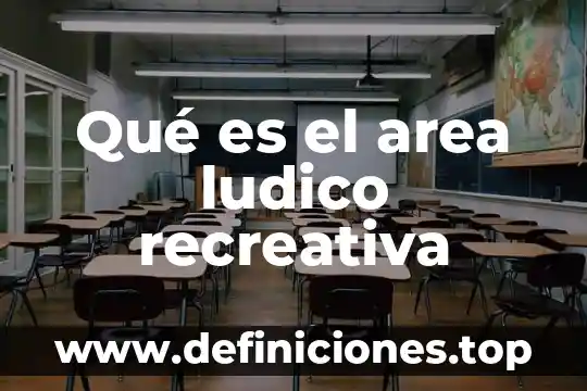 Que es un recurso ludico en la educacion 6 Qué es el area ludico recreativa