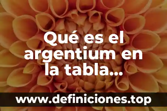 Qué es un metal tabla periódica 7 Qué es el argentium en la tabla periódica
