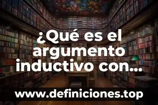 ¿Qué es el argumento inductivo con ejemplos?