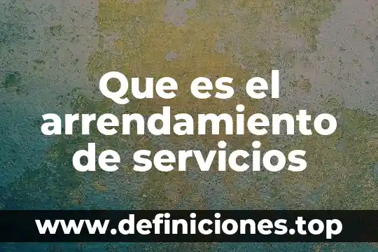 Contrato de arrendamiento que es objeto de contrato 4 Que es el arrendamiento de servicios