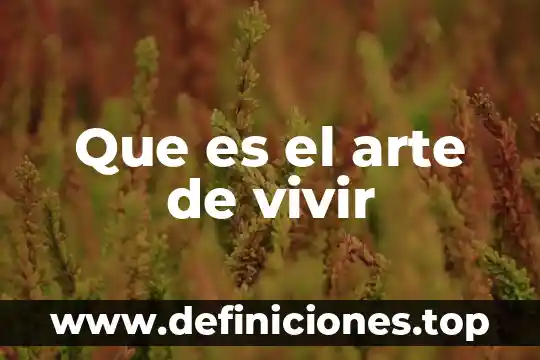 Por que es importante vivir con amor 8 Que es el arte de vivir