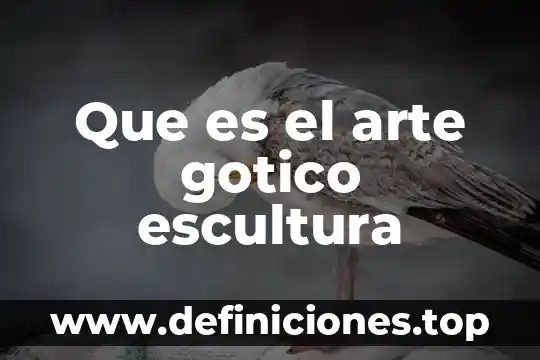 Que es el arte gotico y barroco 3 Que es el arte gotico escultura