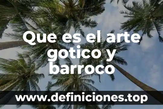 Que es el arte gotico escultura 7 Que es el arte gotico y barroco