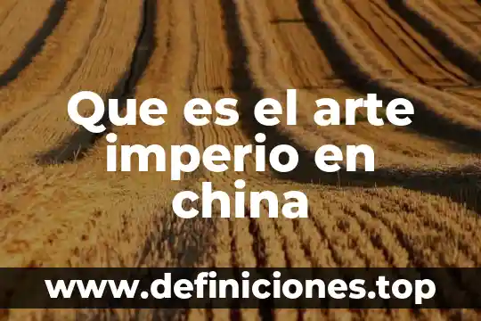 Que es el arte imperio en china