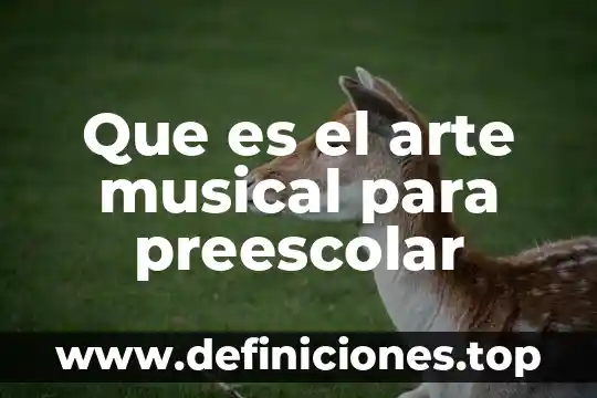 Que es el aprendizaje musical 6 Que es el arte musical para preescolar