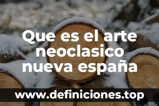 Que es arte paloelitico 3 Que es el arte neoclasico nueva españa