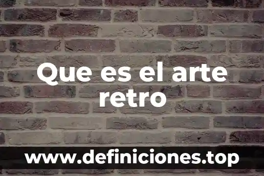 Que es el arte retro