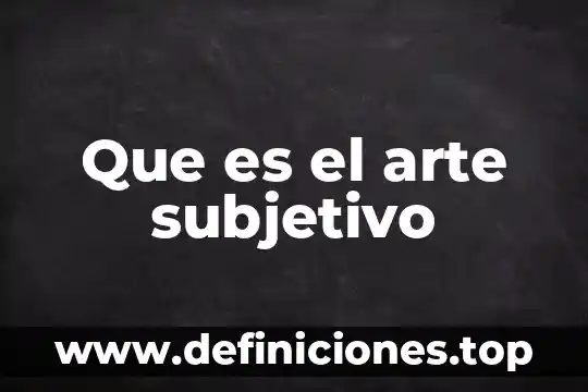 Que es el tipo objetivo y subjetivo en derecho penal 6 Que es el arte subjetivo