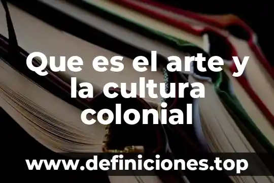 Que es un libro de arte 4 Que es el arte y la cultura colonial