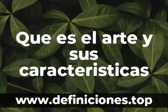 Que es el arte y sus caracteristicas
