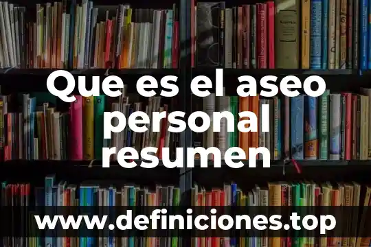 Que es un surtido de aseo personal 5 Que es el aseo personal resumen