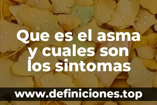 Que es el asma y cuales son los sintomas