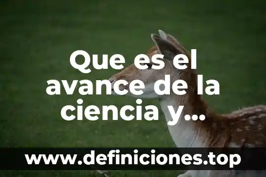 Que es una tabla de dos columnas 8 Que es el avance de la ciencia y tecnologia