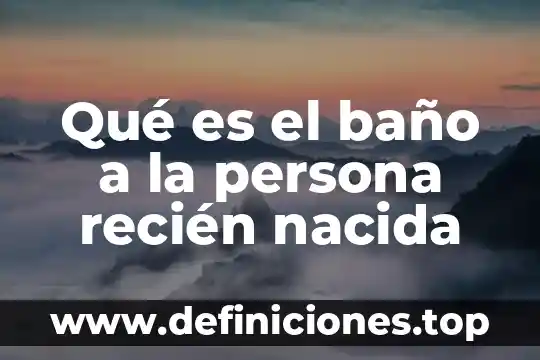 Que es la capacidad como atributo de la persona 7 Qué es el baño a la persona recién nacida